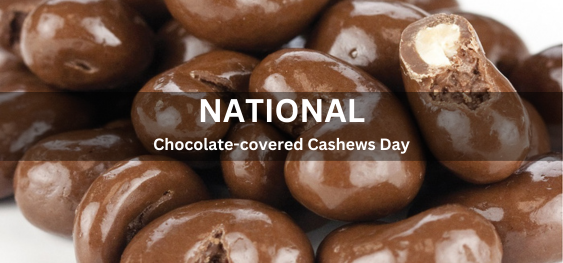 National Chocolate-covered Cashews Day [राष्ट्रीय चॉकलेट से ढके काजू दिवस]